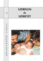 Küldetésünk titkai 12: Szeretet és szerelem