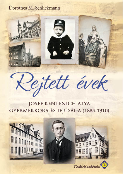 Dorothea M. Schlkickmann: Rejtett évek (J. Kentenich atya gyermekkora és ifjúsága, 1885-1910)